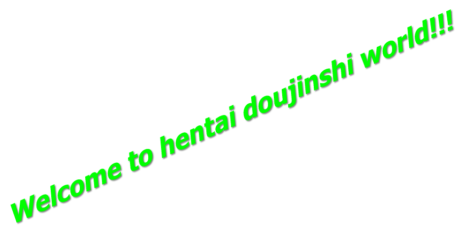 Welcome to hentai doujinshi world!!!